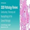 2020 Pathology Review Genitourinary, Pulmonary and Neuropathology for the General Pathologist (Videos)