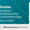 2025 Pathology Review: Practical Updates in Breast, Gastrointestinal and Genitourinary Pathology for the General Pathologist (Videos)