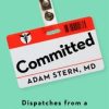 Committed Dispatches from a Psychiatrist in Training (Original PDF from Publisher)