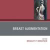 Breast Augmentation, An Issue of Clinics in Plastic Surgery (Original PDF from Publisher)