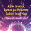Applied Univariate, Bivariate, and Multivariate Statistics Using Python (Original PDF from Publisher)