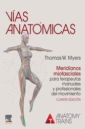 Vías anatómicas. Meridianos miofasciales para terapeutas manuales y profesionales del movimiento (4th ed.) (Original PDF from Publisher)