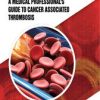 Thrombosis in Cancer: A Medical Professional’s Guide to Cancer Associated Thrombosis (Original PDF from Publisher)