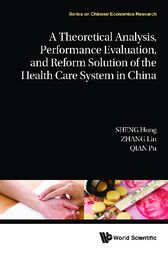 Theoretical Analysis, Performance Evaluation, And Reform Solution Of The Health Care System In China, A (Original PDF from Publisher)