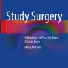 Study Surgery: A Guidance to Pass the Board Clinical Exam (Original PDF from Publisher)
