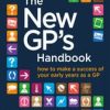 The New GP’s Handbook : How to Make a Success of Your Early Years as a GP (Original PDF from Publisher)