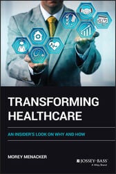 Transforming Healthcare : An Insider’s Look on Why and How (Original PDF from Publisher)