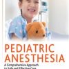 Pediatric Anesthesia : A Comprehensive Approach to Safe and Effective Care (Original PDF from Publisher)