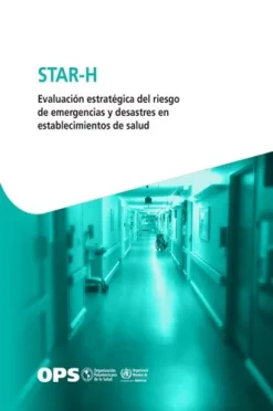 STAR-H – Evaluación estratégica del riesgo de emergencias y desastres en establecimientos de salud (Spanish Edition) (Original PDF from Publisher)