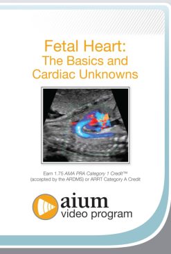 AIUM Fetal Heart: The Basics and Cardiac Unknowns ( Videos)