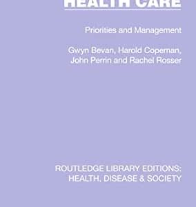 Health Care: Priorities and Management (Routledge Library Editions: Health, Disease and Society) (Original PDF from Publisher)