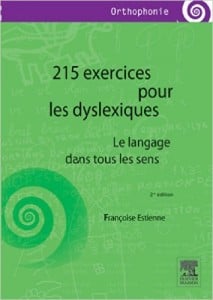 215 exercices pour les dyslexiques: Le langage dans tous les sens