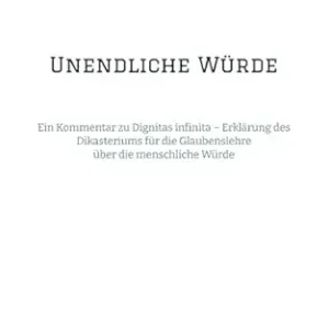 Unendliche Würde: Ein Kommentar zu Dignitas infinita – Erklärung des Dikasteriums für die Glaubenslehre über die menschliche Würde (German Edition) (EPUB)