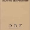 Deutsche Rezeptformeln, DRF.: Einheitliche Rezeptvorschriften. Magistralformeln nach wirtschaftlichen Grundsätzen zusammengestellt. (Original PDF from Publisher)