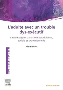 L’Adulte avec un trouble dys-exécutif: L’accompagner dans sa vie quotidienne, sociale et professionnelle (French Edition) (True PDF from Publisher)