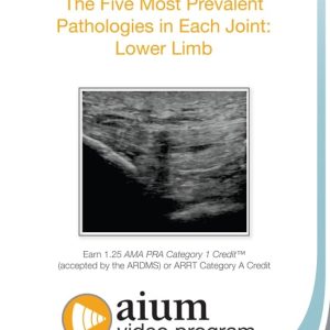 AIUM MSK Ultrasound: The Five Most Prevalent Pathologies in Each Joint: Lower Limb (Videos)