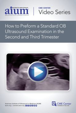 AIUM How to Perform a Standard OB Ultrasound Examination in the Second and Third-Trimester (Videos)
