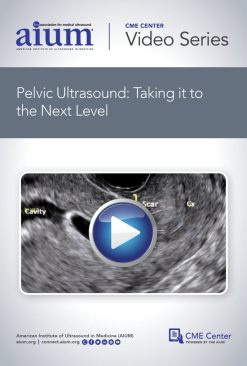 AIUM Pelvic Ultrasound: Taking it to the Next Level (Videos)