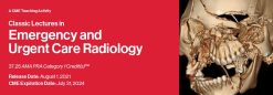 2021 Classic Lectures in Emergency and Urgent Care Radiology – A Video CME Teaching Activity (Videos)