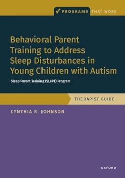 Behavioral Parent Training to Address Sleep Disturbances in Young Children with ASD: Therapist Guide, Programs That Work (Original PDF from Publisher)