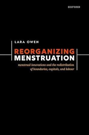 Reorganizing Menstruation: Menstrual Innovations and the Redistribution of Boundaries, Capitals, and Labour (EPUB)
