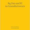 Big Data und KI im Gesundheitswesen: Zwischen Innovation und Informationeller Selbstbestimmung (MGR, Band 9) (Original PDF from Publisher)