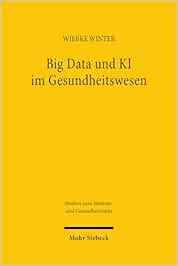 Big Data und KI im Gesundheitswesen: Zwischen Innovation und Informationeller Selbstbestimmung (MGR, Band 9) (Original PDF from Publisher)