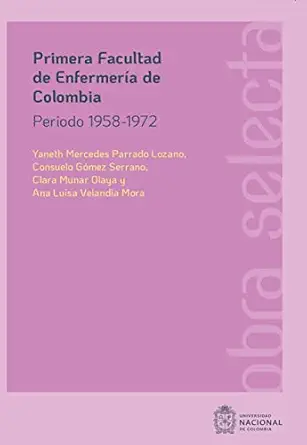 Primera Facultad de Enfermería de Colombia: Periodo 1958-1972 (Spanish Edition) (EPUB)