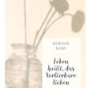 Leben heißt, das Verlierbare lieben: Eine Geschichte von Verwandlung und Abschied (German Edition) (EPUB)