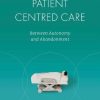 Reconsidering Patient Centred Care: Between Autonomy and Abandonment (Original PDF from Publisher)