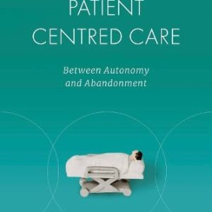 Reconsidering Patient Centred Care: Between Autonomy and Abandonment (Original PDF from Publisher)
