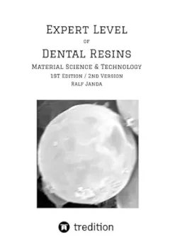 Expert Level of Dental Resins – Material Science & Technology: Detailed discussion of the formulation, production and properties of dental resins and dental resin composites. (EPUB)