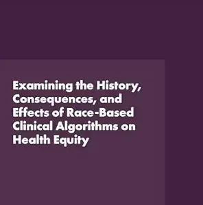 Examining the History, Consequences, and Effects of Race-Based Clinical Algorithms on Health Equity: Proceedings of a Workshop (EPUB)
