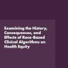 Examining the History, Consequences, and Effects of Race-Based Clinical Algorithms on Health Equity: Proceedings of a Workshop (Original PDF from Publisher)