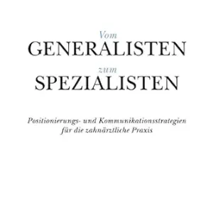Vom Generalisten zum Spezialisten: Positionierungs- und Kommunikationsstrategien für die zahnärztliche Praxis (German Edition) (EPUB)