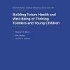 Building Future Health and Well-Being of Thriving Toddlers and Young Children: 95th Nestlé Nutrition Institute Workshop, September 2020 (ISSN) (Original PDF from Publisher)
