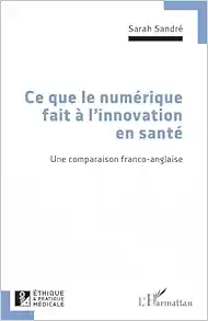 Ce que le numérique fait à l’innovation en santé: Une comparaison franco-anglaise (French Edition) (Original PDF from Publisher)