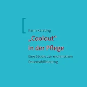 “Coolout” in der Pflege: Eine Studie zur moralischen Desensibilisierung (Mabuse Wissenschaft 114) (German Edition) (Original PDF from Publisher)