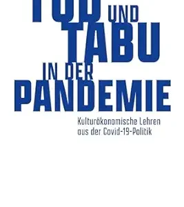 Tod und Tabu in der Pandemie: Kulturökonomische Lehren aus der Covid-19-Politik (X-Texte zu Kultur und Gesellschaft) (German Edition) (Original PDF from Publisher)