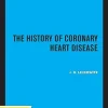 The History of Coronary Heart Disease (Publications of the Wellcome Institute of the History of Medicine Book 18) (EPUB)