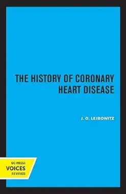 The History of Coronary Heart Disease (Publications of the Wellcome Institute of the History of Medicine Book 18) (EPUB)