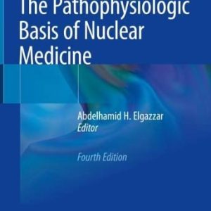 The Pathophysiologic Basis of Nuclear Medicine, 4th Edition (Original PDF from Publisher)