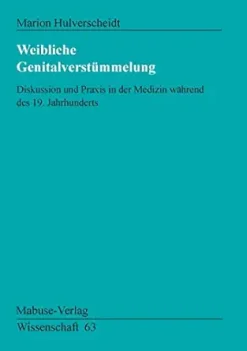 Weibliche Genitalverstümmelung: Diskussion und Praxis in der Medizin während des 19. Jahrhunderts (Mabuse Wissenschaft 63), 2nd Edition (German Edition) (Original PDF from Publisher)
