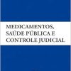 Medicamentos, saúde pública e controle judicial (EPUB)