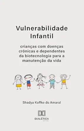 Vulnerabilidade Infantil: crianças com doenças crônicas e dependentes da biotecnologia para a manutenção da vida (Portuguese Edition) (EPUB)