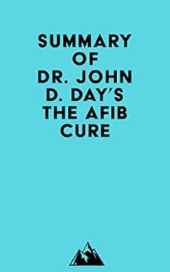 Summary of Dr. John D. Day’s The AFib Cure (EPUB)