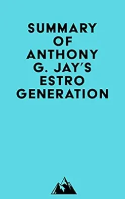 Summary of Anthony G. Jay’s Estrogeneration (EPUB)