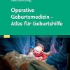 Operative Geburtsmedizin – Atlas für Geburtshilfe (German Edition) (True PDF from Publisher)