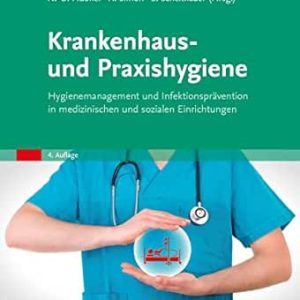 Krankenhaus- und Praxishygiene: Hygienemanagement und Infektionsprävention in medizinischen und sozialen Einrichtungen (German Edition), 4th Edition (True PDF from Publisher)