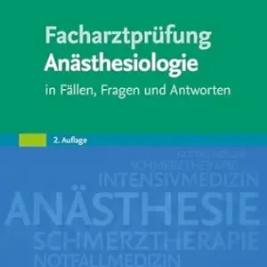 Facharztprüfung Anästhesiologie: in Fällen, Fragen und Antworten (German Edition), 2nd Edition (True PDF from Publisher)